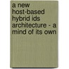 A New Host-based Hybrid Ids Architecture - A Mind Of Its Own door Murat Topallar