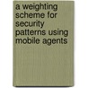 A Weighting Scheme for Security Patterns Using Mobile Agents by Jessie Walker