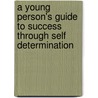 A Young Person's Guide to Success Through Self Determination door Stephen Mullins