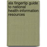 Ala Fingertip Guide To National Health-information Resources door Beatrice Kovacs
