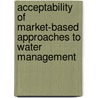 Acceptability of Market-Based Approaches to Water Management door Eva Lieberherr