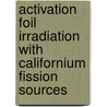 Activation Foil Irradiation with Californium Fission Sources door United States Government