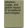 Adoption, Usage, And Global Impact Of Broadband Technologies by Igi Global