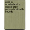 Alice In Wonderland: A Classic Story Pop-Up Book With Sounds by Libby Hamilton