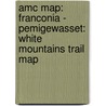 Amc Map: Franconia - Pemigewasset: White Mountains Trail Map door Appalachian Mountain Club
