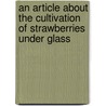 An Article About The Cultivation Of Strawberries Under Glass door David Thomson