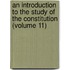 An Introduction To The Study Of The Constitution (Volume 11)