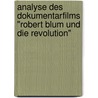 Analyse des Dokumentarfilms "Robert Blum und die Revolution" door Dr.G.