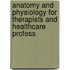 Anatomy and Physiology for Therapists and Healthcare Profess