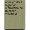 Annalen Der K Niglichen Sternwarte Bei M Nchen ..., Volume 2 door Munich Sternwarte