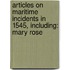 Articles On Maritime Incidents In 1545, Including: Mary Rose