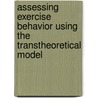 Assessing Exercise Behavior Using the Transtheoretical Model by Dylan Sung