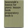 Beanstalk's Basics for Piano: Lesson Book Preparatory Book B by Edna Mae Burnam