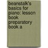 Beanstalk's Basics for Piano: Lesson Book Preparatory Book a