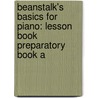 Beanstalk's Basics for Piano: Lesson Book Preparatory Book a by Eamonn Morris