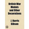 British War Medals and Other Decorations, Military and Naval door J. Harris Gibson