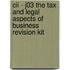 Cii - J03 The Tax And Legal Aspects Of Business Revision Kit