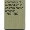 Centenary of Methodism in Eastern British America, 1782-1882 door Onbekend
