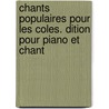 Chants Populaires Pour Les Coles. Dition Pour Piano Et Chant by Tiersot Julien 1857-1936