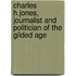Charles H.Jones, Journalist and Politician of the Gilded Age