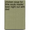 Chicken Soup for Little Souls Reader Best Night Out with Dad door Jack Canfield