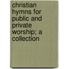 Christian Hymns for Public and Private Worship; A Collection door Cheshire Pastoral Association
