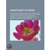 Christianity In Spain: History Of Roman Catholicism In Spain by Books Llc