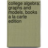 College Algebra: Graphs And Models, Books A La Carte Edition door Marvin L. Bittinger