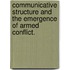 Communicative Structure And The Emergence Of Armed Conflict.