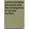 Communicative Structure And The Emergence Of Armed Conflict. by Timothy Camber Warren