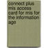 Connect Plus Mis Access Card For Mis For The Information Age