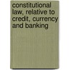 Constitutional Law, Relative to Credit, Currency and Banking door Lysander Spooner