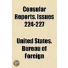 Consular Reports Volume 224-227; Commerce, Manufactures, Etc by United States Bureau of Commerce