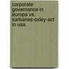 Corporate Governance In Europa Vs. Sarbanes-oxley-act In Usa by Stefan Klein