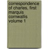 Correspondence of Charles, First Marquis Cornwallis Volume 1 door Mar Cornwallis Charles Cornwallis