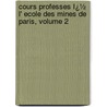 Cours Professes Ï¿½ L' Ecole Des Mines De Paris, Volume 2 by Jules Pierre Callon