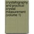 Crystallography and Practical Crystal Measurement (Volume 1)
