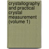 Crystallography and Practical Crystal Measurement (Volume 1) by Alfred Edwin Howard Tutton