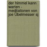 Der Himmel Kann Warten - Meditationen Von Joe Übelmesser Sj by Joe Übelmesser
