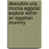 Descubre una momia egipcia/ Explore Within an Egyptian Mummy by Lorraine Jean Hopping