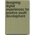 Designing Digital Experiences for Positive Youth Development
