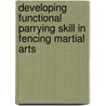Developing Functional Parrying Skill in Fencing Martial Arts door Lu?'S. Franco Preto