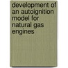 Development of an autoignition model for natural gas engines door Seref Soylu
