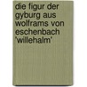 Die Figur Der Gyburg Aus Wolframs Von Eschenbach 'Willehalm' door Patricia Becker