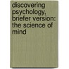 Discovering Psychology, Briefer Version: The Science Of Mind by PhD John T. Cacioppo