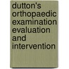 Dutton's Orthopaedic Examination Evaluation and Intervention door Mark Dutton