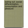 Eating Out: Social Differentiation, Consumption and Pleasure by Prof Alan Warde