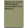 Eating Out: Social Differentiation, Consumption and Pleasure door Prof Alan Warde
