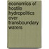 Economics of Hostile Hydropolitics over Transboundary Waters