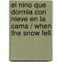 El Nino Que Dormia Con Nieve En La Cama / When The Snow Fell